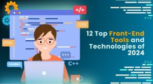 12 Top Front-End Tools and Technologies of 2024