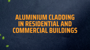 Aluminium Cladding in Residential and Commercial Buildings