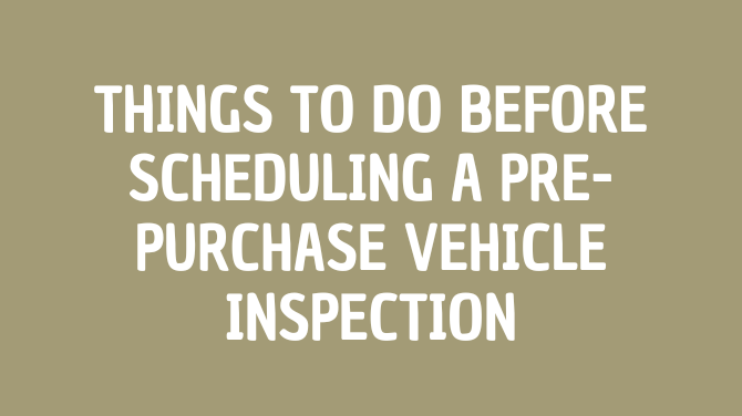 Things to Do Before Scheduling a Pre-Purchase Vehicle Inspection