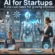 AI For Startups 9 Use Cases For Growing Businesses