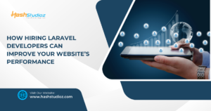 How Hiring Laravel Developers Can Improve Your Website’s Performance