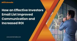 How an Effective Investors Email List Improved Communication and Increased ROI