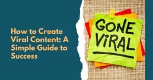 How to Create Viral Content: A Simple Guide to Success