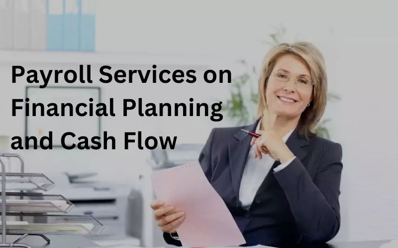 Payroll Services On Financial Planning And Cash Flow