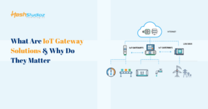 What Are IoT Gateway Solutions & Why Do They Matter