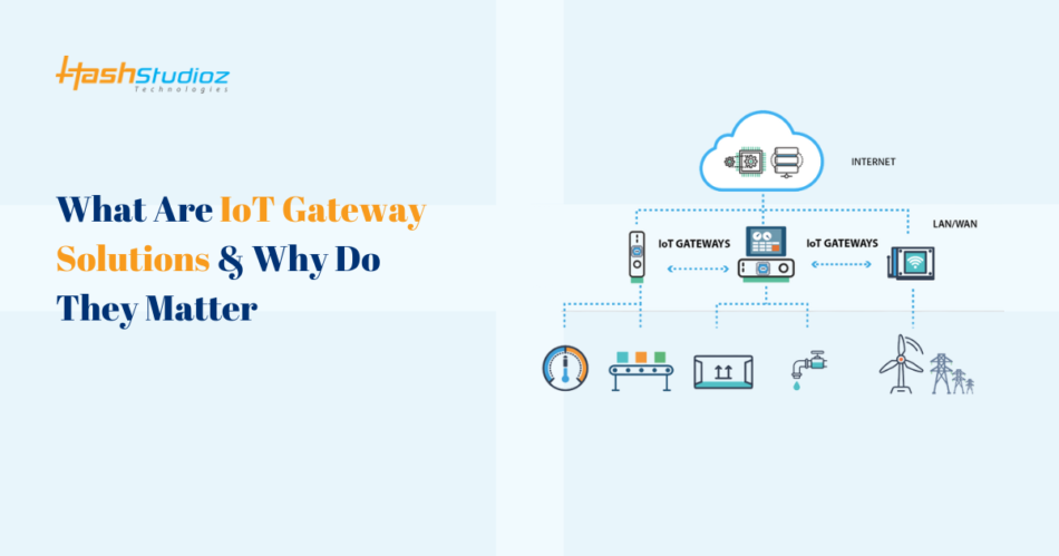 What Are IoT Gateway Solutions & Why Do They Matter
