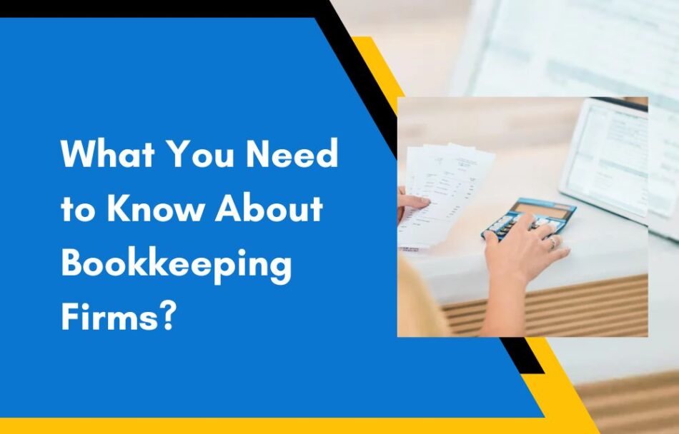 What You Need to Know About Bookkeeping Firms