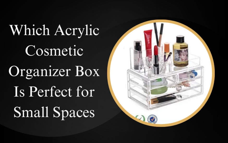 Acrylic Cosmetic Organizer Box