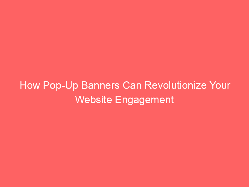 How Pop-Up Banners Can Revolutionize Your Website Engagement post thumbnail image