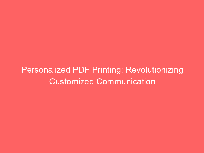 Personalized PDF Printing: Revolutionizing Customized Communication post thumbnail image