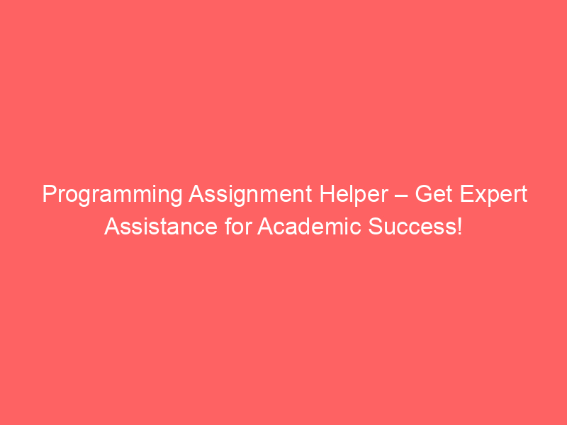 Programming Assignment Helper – Get Expert Assistance for Academic Success! post thumbnail image