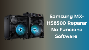 Samsung MX-HS8500 Reparar No Funciona