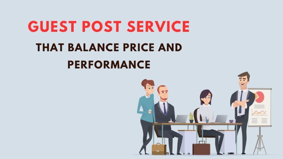 Guest Post Services That Balance Price and Performance