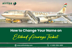 How to Change Your Name on an Etihad Airways Ticket