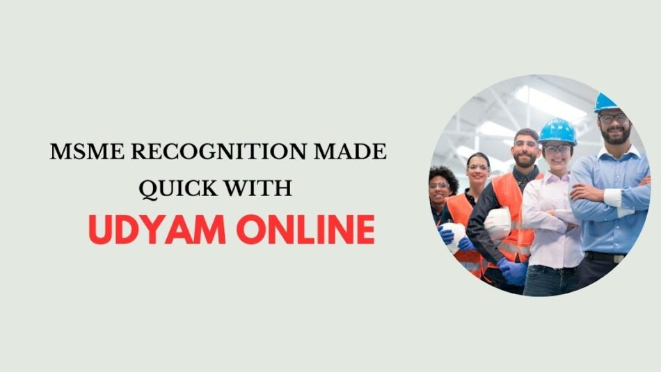 MSME Recognition Made Quick with Udyam Online