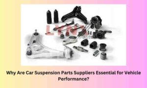 Why Are Car Suspension Parts Suppliers Essential for Vehicle Performance?