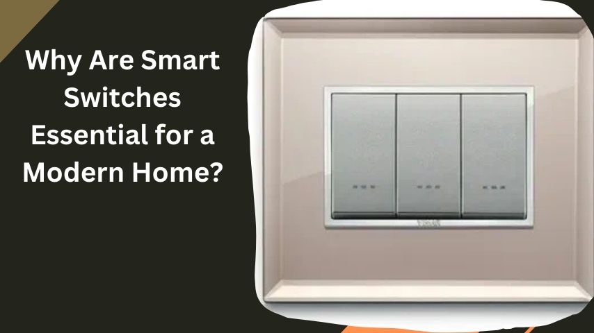 Why Are Smart Switches Essential for a Modern Home?