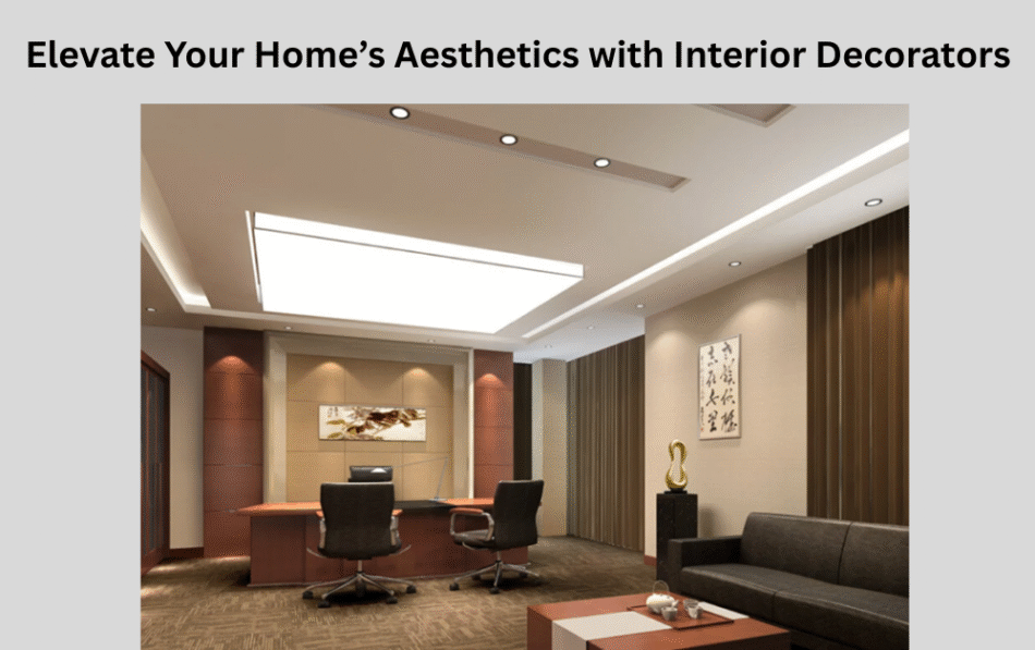 Elevate Your Home’s Aesthetics with Interior Decorators