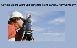 Getting Smart With: Choosing the Right Land Survey Company