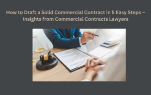 How to Draft a Solid Commercial Contract in 5 Easy Steps – Insights from Commercial Contracts Lawyers