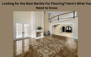 Looking for the Best Marble For Flooring? Here’s What You Need to Know