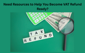 Need Resources to Help You Become VAT Refund Ready?