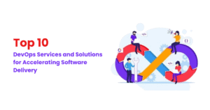 Top 10 DevOps Services and Solutions for Accelerating Software Delivery