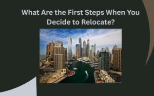 What Are the First Steps When You Decide to Relocate