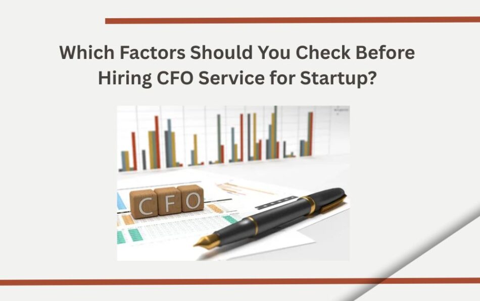 Which Factors Should You Check Before Hiring CFO Service for Startup