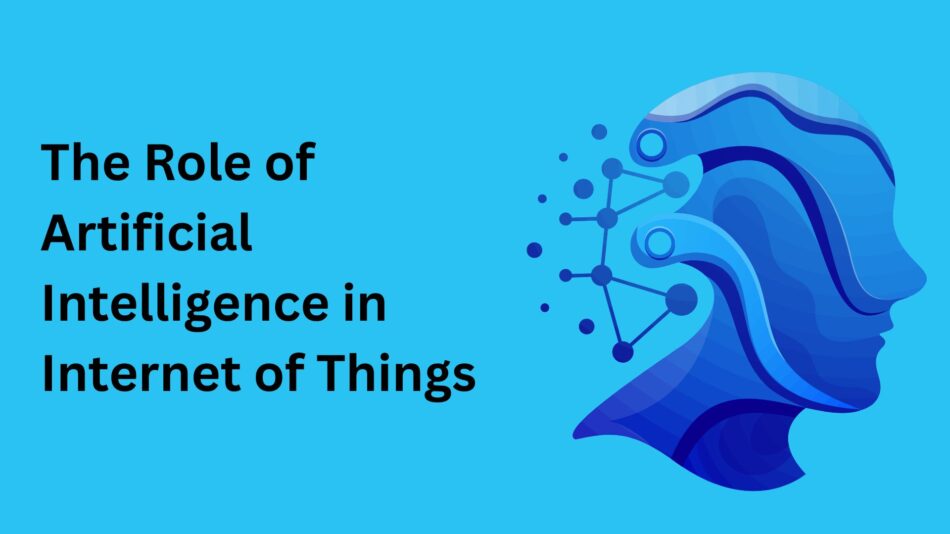 The Role of Artificial Intelligence in Internet of Things
