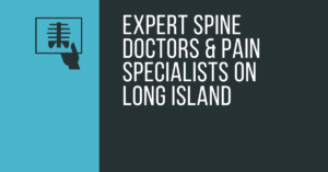 Expert Spine Doctors & Pain Specialists on Long Island