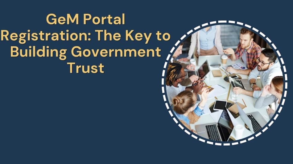 GeM Portal Registration The Key to Building Government Trust