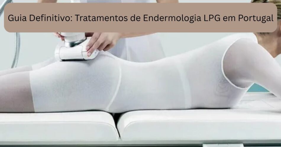 Tratamentos de Endermologia LPG em Portugal