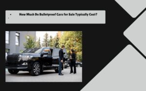 How Much Do Bulletproof Cars for Sale Typically Cost