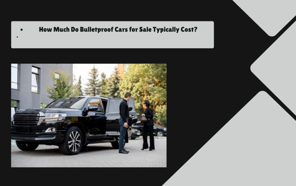How Much Do Bulletproof Cars for Sale Typically Cost