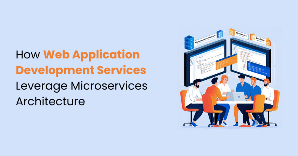 How Web Application Development Services Leverage Microservices Architecture