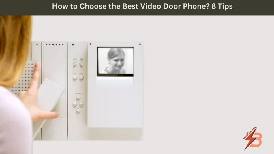 How to Choose the Best Video Door Phone 8 Tips