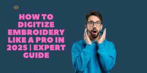 How to Digitize Embroidery Like a Pro in 2025 Expert Guide