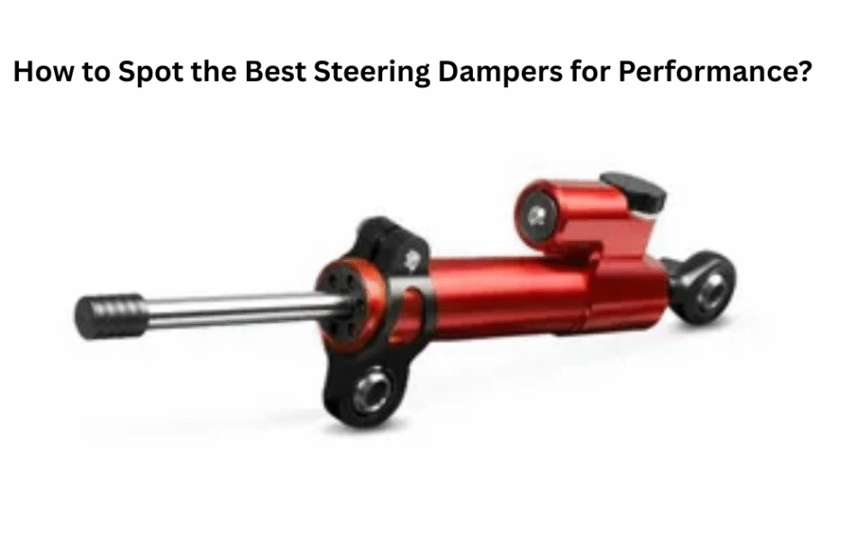 How to Spot the Best Steering Dampers for Performance?
