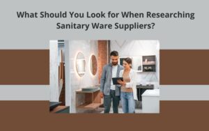 What Should You Look for When Researching Sanitary Ware Suppliers