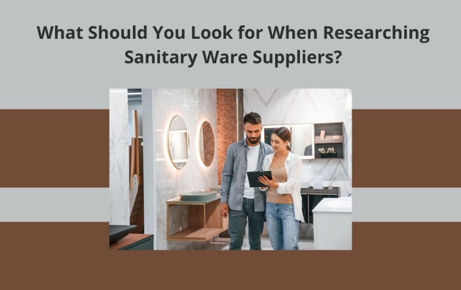 What Should You Look for When Researching Sanitary Ware Suppliers