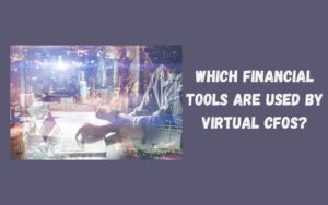 Which Financial Tools Are Used by Virtual CFOs