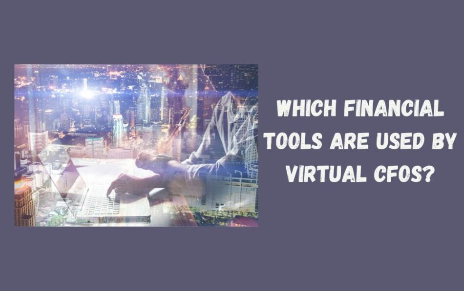 Which Financial Tools Are Used by Virtual CFOs