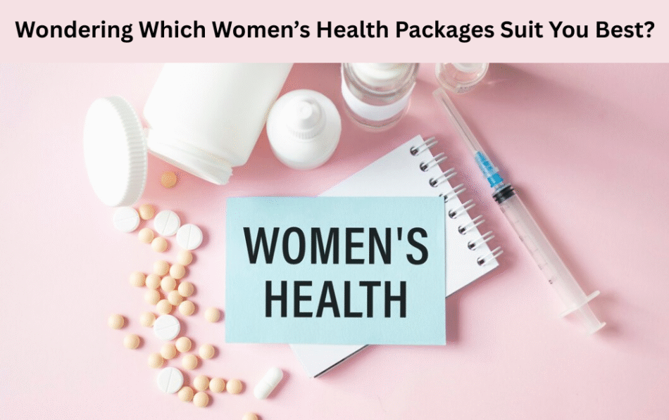 Wondering Which Women’s Health Packages Suit You Best?