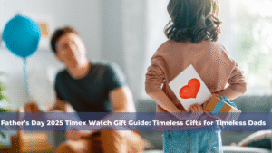 Father’s Day 2025 Timex Watch Gift Guide Timeless Gifts for Timeless Dads.png