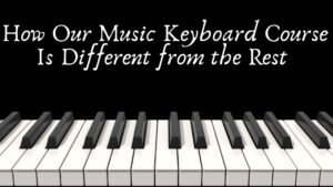 How Our Music Keyboard Course Is Different from the Rest