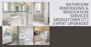 Bathroom Remodeling & Renovation Services Middletown CT | Expert Upgrades