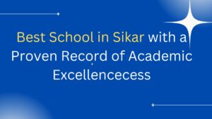 Best School in Sikar with a Proven Record of Academic Excellence
