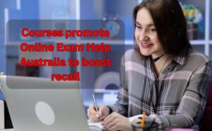 Courses promote Online Exam Help Australia to boost recall