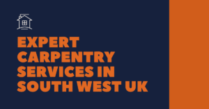 Expert Carpentry Services in South West UK